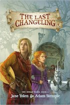Cover of The Last Changeling by Jane Yolen and Adam Stemple