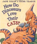 Cover of hoHow Do Dinosaurs Love Their Cats by Jane Yolen and Mark Teaguewddltc