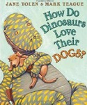 Cover of How Do Dinosaurs Love Their Dogs by Jane Yolen and Mark Teague