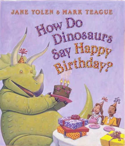 How Do Dinosaurs Say Happy Birthday by Jane Yolen