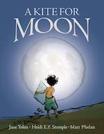 Cover of Kite for Moon by Jane Yolen and Heidi E Y Stemple