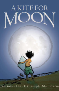 Cover of A Kite for Moon by Jane Yolen and Heidi E Y Stemple, Illustrated by Matt Phelan